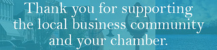 Photo of text that reads "Thank you for supporting the local business community and your chamber.